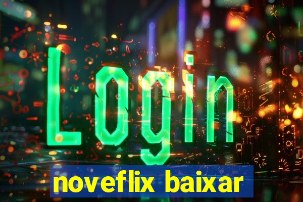 noveflix baixar